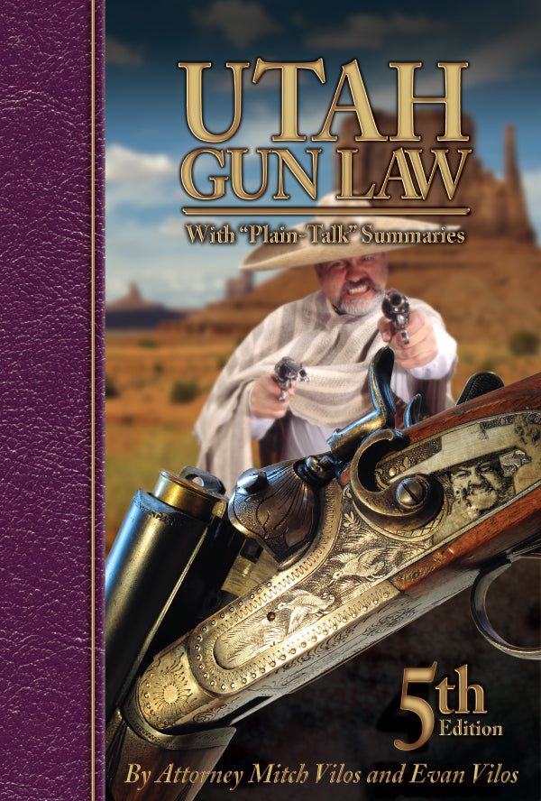 Utah Gun Law 5th Edition: With “Plain-Talk” Summaries (Paperback - Now Available!)